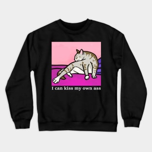 I can kiss my own ass, cat is cleaning itself Crewneck Sweatshirt